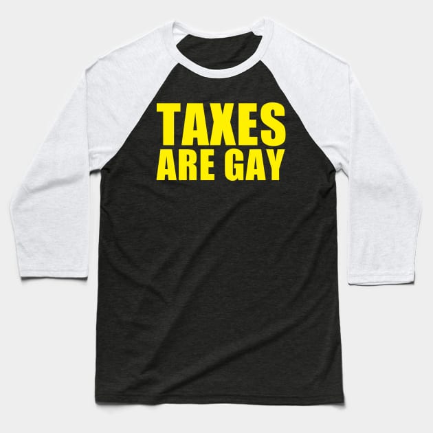 Taxes Are Gay Baseball T-Shirt by EmrysDesigns